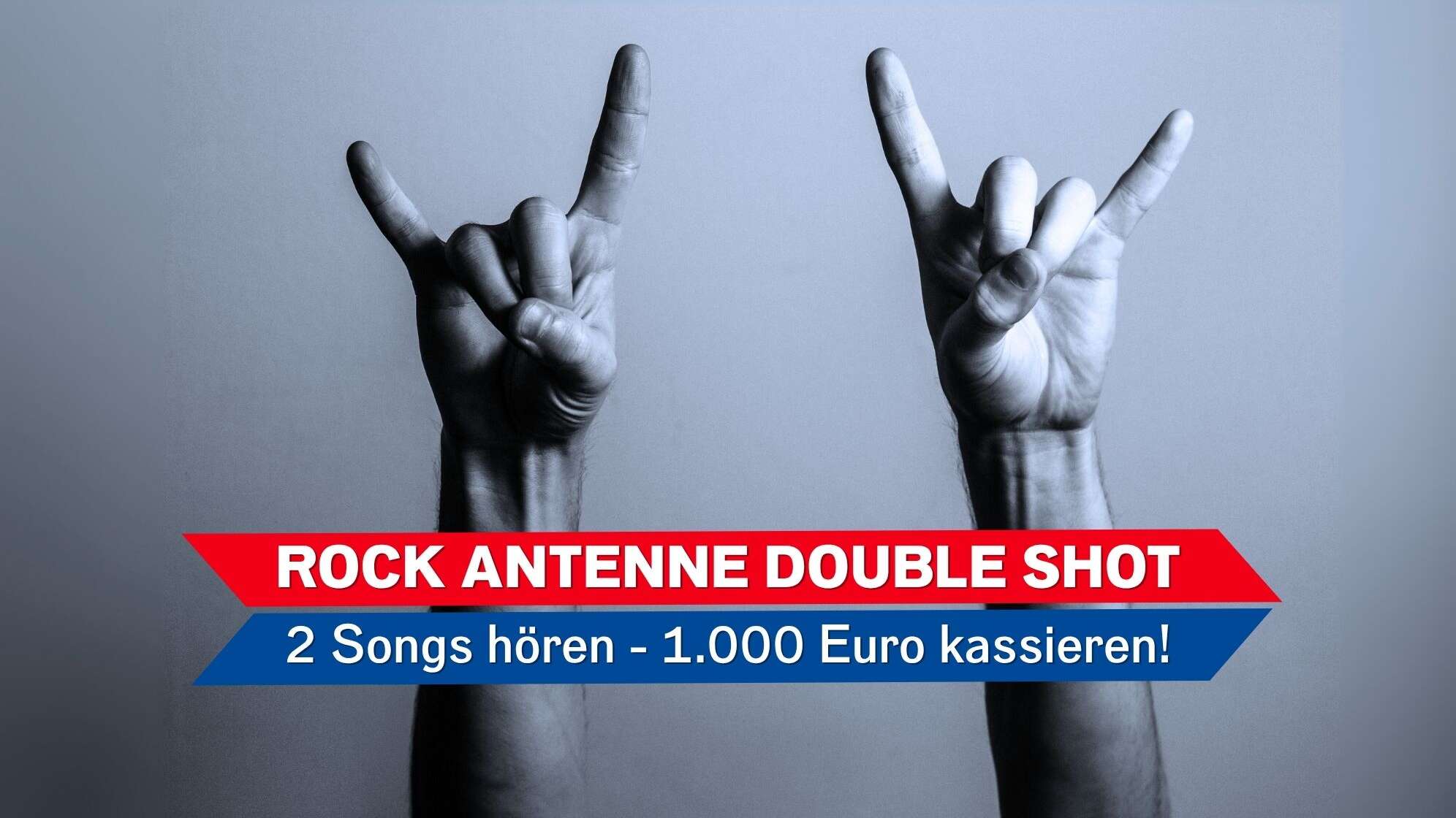 Zwei Hande sind zur Pommesgabel gereckt in die Luft gestreckt, dazu der Text: Der ROCK ANTENNE Double Shot - 2 Songs hören, 1000 Euro kassieren!