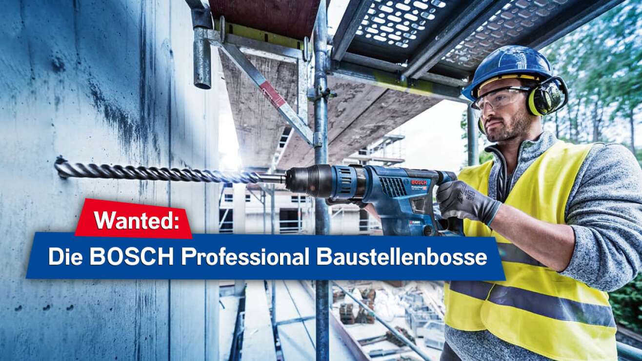 Die BOSCH Professional Baustellenbosse: Jetzt bewerben und abräumen!