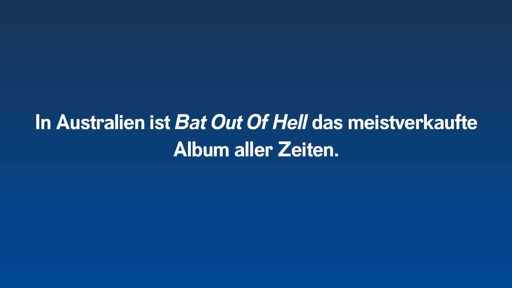 In Australien ist Bat Out Of Hell das meistverkaufte Album aller Zeiten.