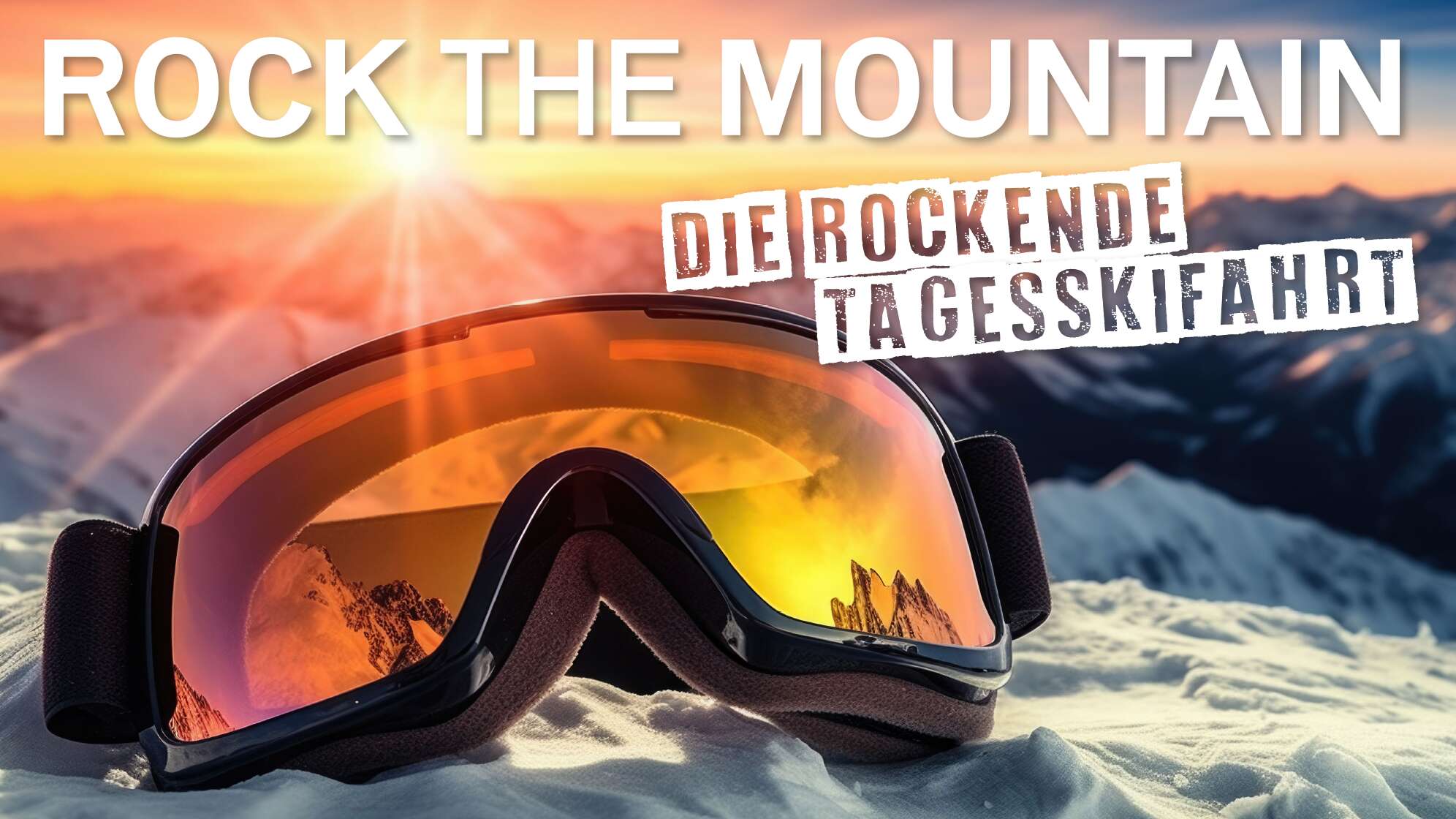 Eine Skibrille, die im Schnee liegt, im Hintergrund ein Bergpanorama mit schneebedeckten Gipfeln, Text: "ROCK THE MOUNTAIN - die rockende Tagesskifahrt"